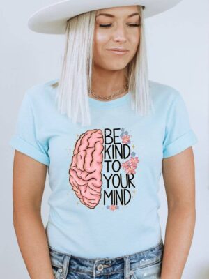 Be Kind To Your Mind T-shirt | Graphic Tee