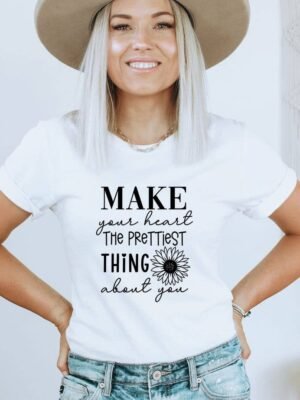 Make Your Heart The Prettiest Thing About You T-shirt