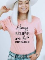 Always Believe In The Impossible T-shirt | Graphic Tee