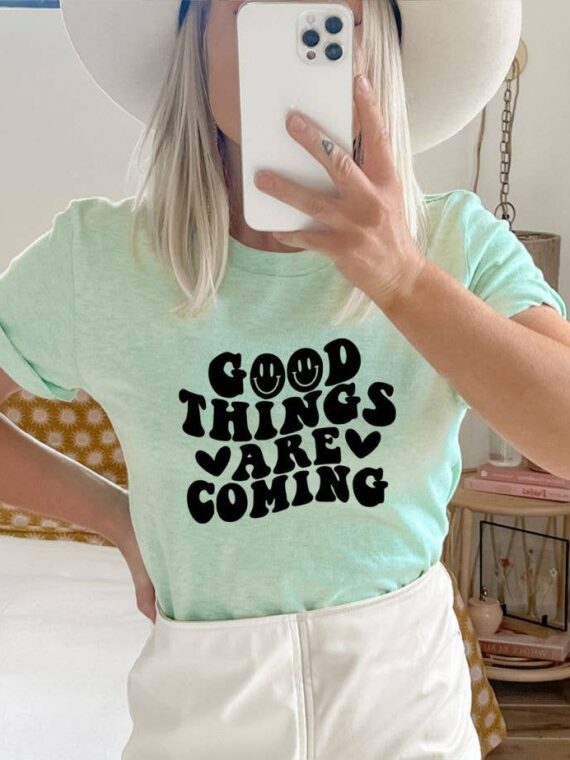 Good Things Are Coming T-shirt | Graphic Top