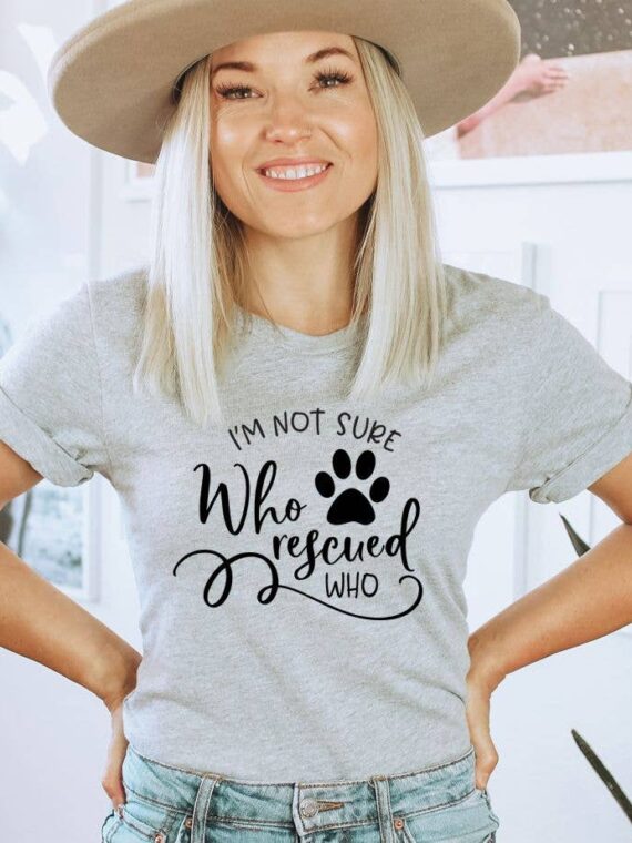 I'm Not Sure Who Rescued Who T-shirt | Graphic Tee