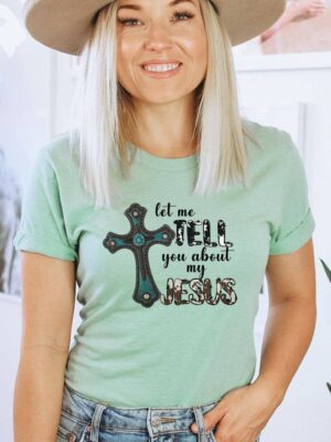 Let Me Tell You About My Jesus T-shirt | Graphic Top