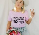 I Aspire To Be A Stay At Home Dog Mom T-shirt