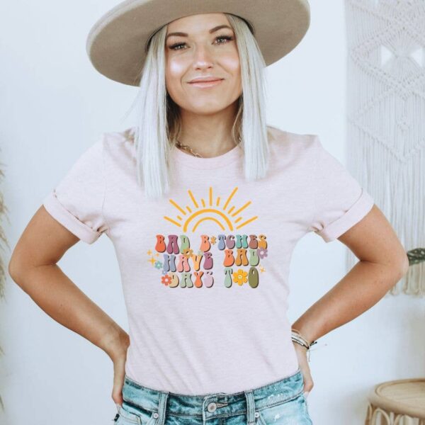 Bad Bitches Have Bad Days To T-shirt | Graphic Tee