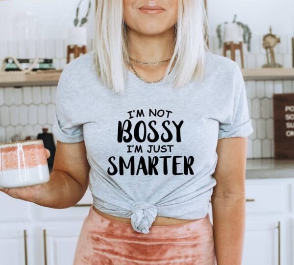 I'm Not Bossy I'm Just Smarter T-shirt