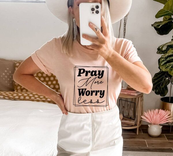 Pray More Worry Less T-shirt | Women's Shirt