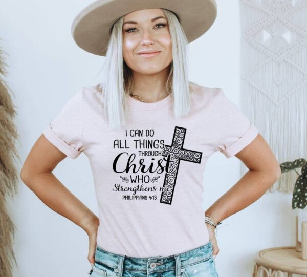 I Can Do All Things Through Christ Who Strengthens Me Tshirt
