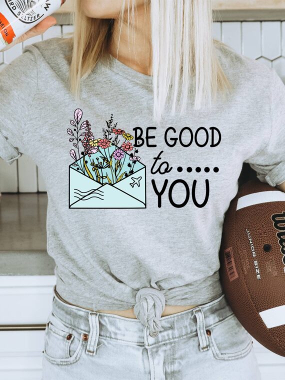 Be Good To You T-shirt | Graphic Tee