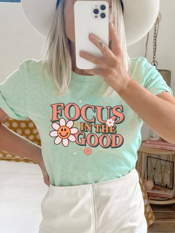 Focus In The Good T-shirt | Faith Shirt