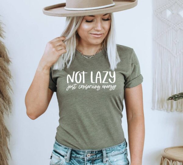 Not Lazy Just Conserving Energy T-shirt