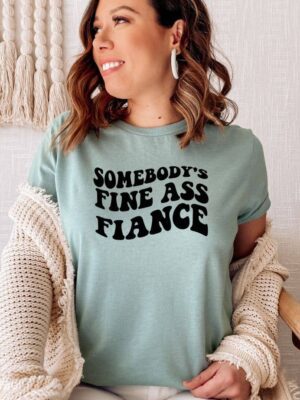 Somebody's Fine Ass Fiancee T-shirt
