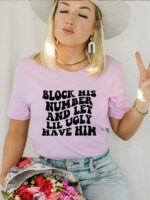 Block His Number And Let Lil Ugly Have Him T-shirt