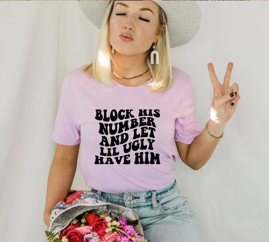 Block His Number And Let Lil Ugly Have Him T-shirt