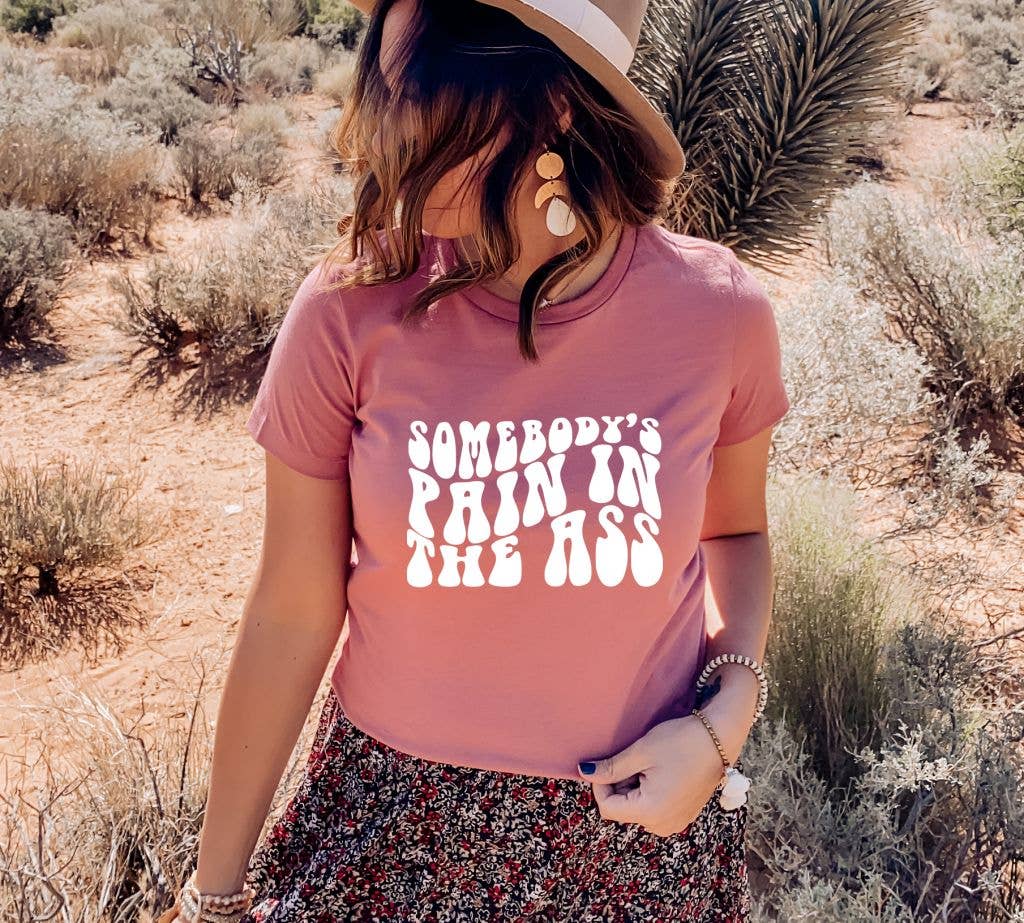 Somebody's Pain In The Ass T-shirt | Graphic Shirts