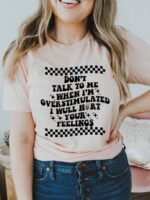 Don't Talk To Me When Im Overstimulated  T-shirt