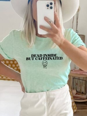 Dead Inside But Caffeinated T-shirt | Women's Shirt