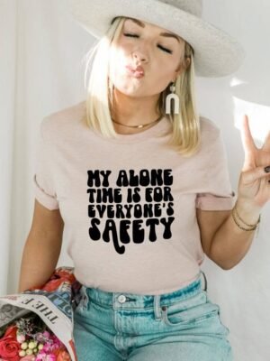 My Alone Time Is For Everyone's Safety T-shirt