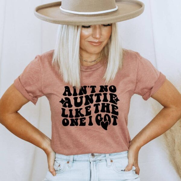 Aint No Auntie Like The One I Got T-shirt