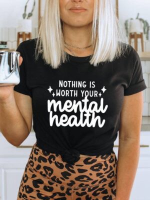 Nothing Is Worth Your Mental Health T-shirt