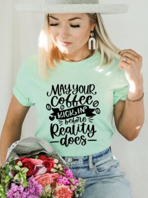 May Your Coffee Kick In Before Reality Does T-shirt