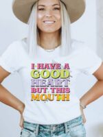 I Have A Good Heart But This Mouth T-shirt
