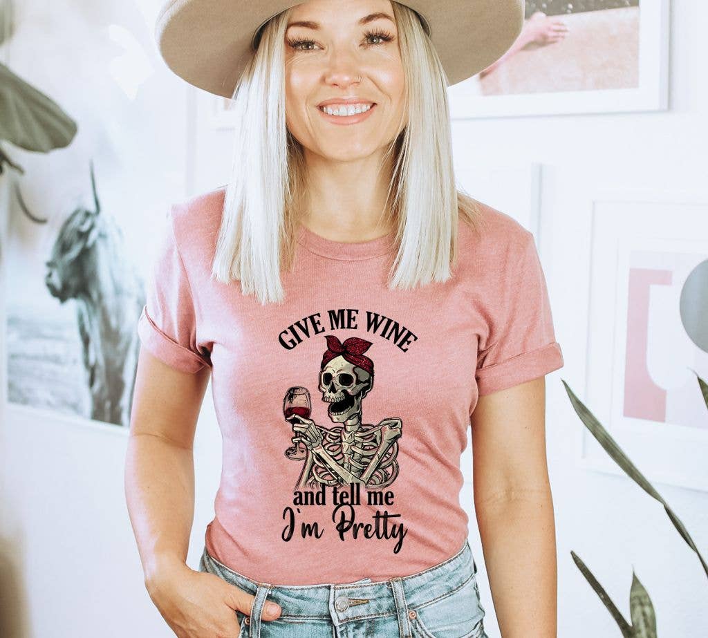 Give Me Wine And Tell Me Im Pretty T-shirt