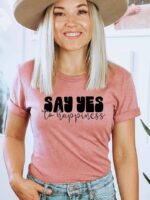 Say Yes To Happiness T-shirt