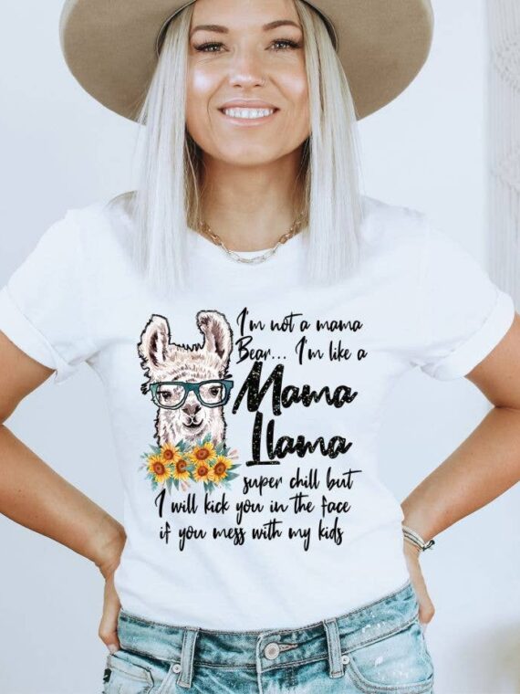 I'm Not Mama Bear I'm Like A Mama Ilama T-shirt