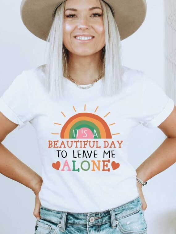 It's A Beautiful Day To Leave Me Alone T-shirt | Graphic Tee