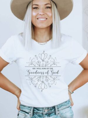 Oh I Will Sing Of The Goodness Of God T-shirt | Women's Top