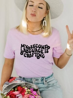 My Second Language Is Crafting T-shirt