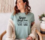 Never Forget How Wildly Capable You Are T-shirt