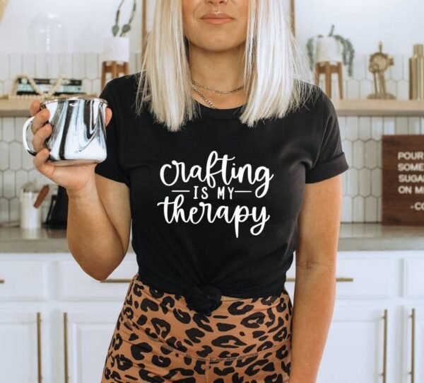 Crafting Is My Therapy T-shirt | Graphic Tee