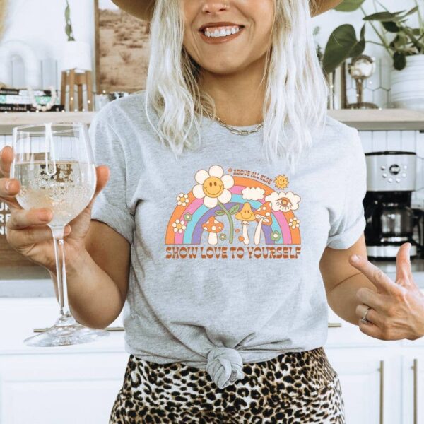 Above All Else Show Love To Yourself T-shirt