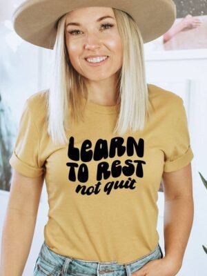 Learn To Rest Not Quit T-shirt