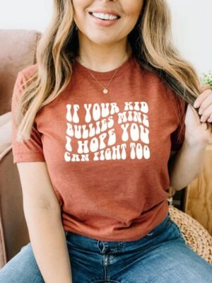If Your Kid Bullies Mine I Hope You Can Fight Too T-shirt
