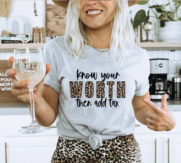 Know Your Worth The Add Tax T-shirt | Graphic Shirt