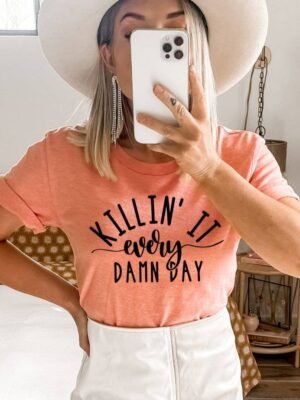 Killin' It Every Damn Day T-shirt | Graphic Shirt