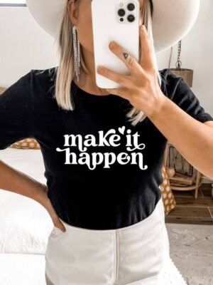 Make It Happen T-shirt | Graphic Shirt
