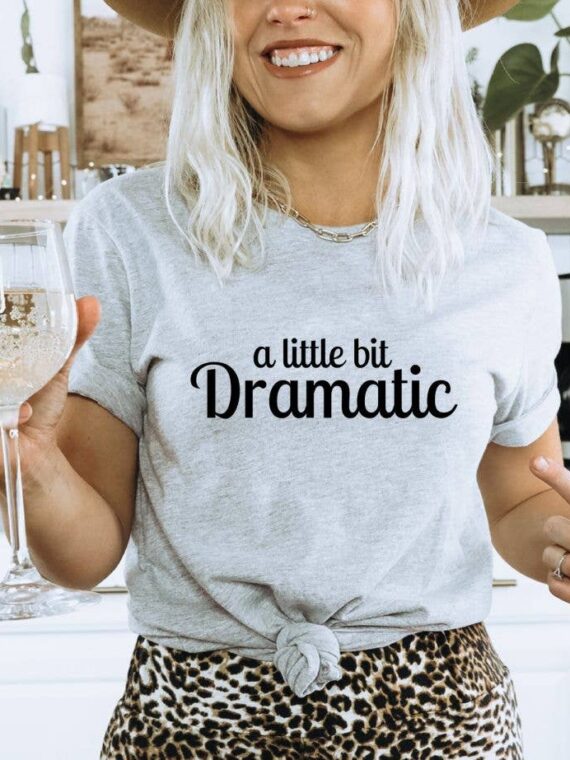A Little Bit Dramatic T-shirt | Graphic Tee