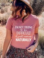 I'm Not Trying To Be Difficult T-shirt | Graphic Shirt