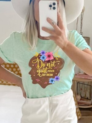 Don't Quit Your Day Dream T-shirt | Graphic Tee