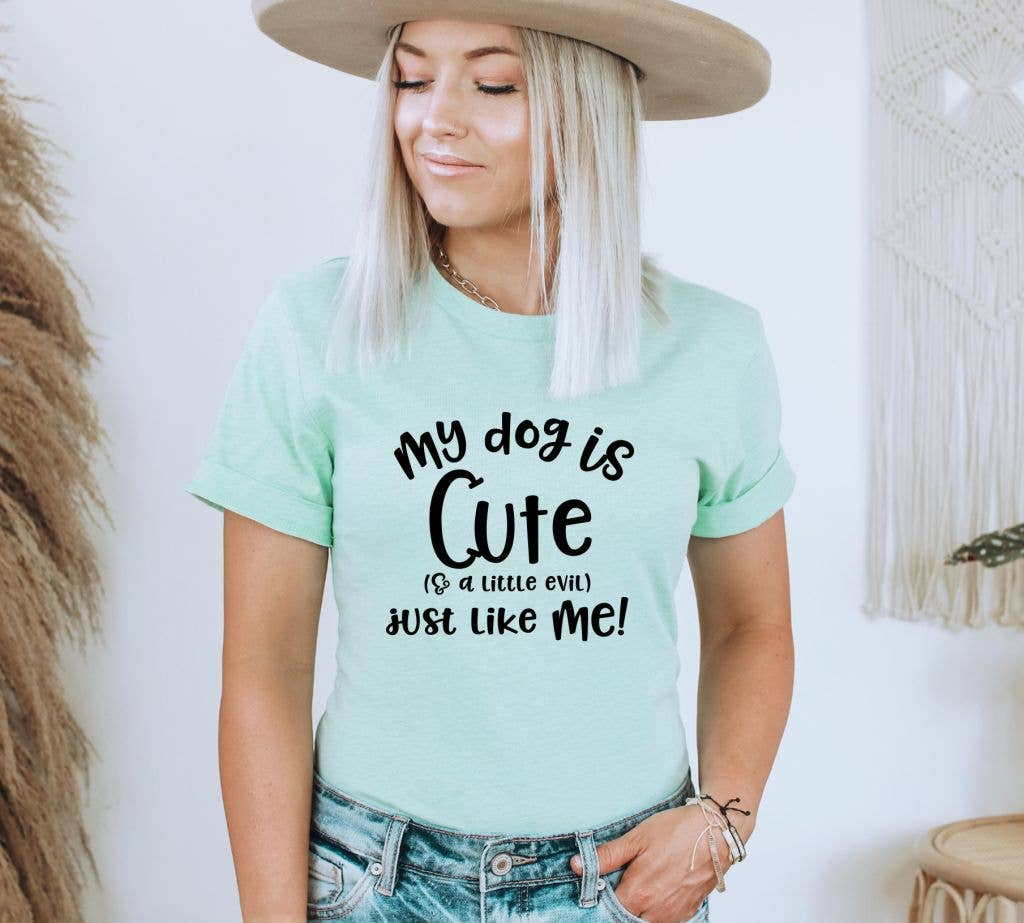 My Dog Is Cute So A Little Evel Just Like Me T-shirt