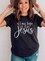 All My Hope Is In Jesus T-shirt | Graphic Gifts