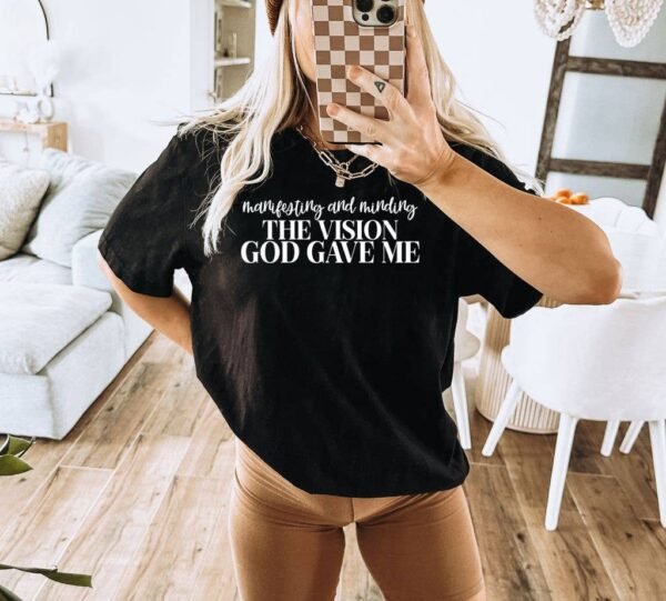 Manifest And Minding The Vision God Gave Me T-shirt