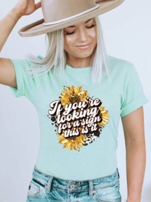 If You're Looking For A Sign T-shirt