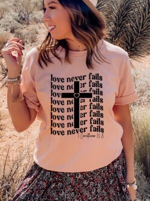 Love Never Fails T-shirt | Graphic Shirts