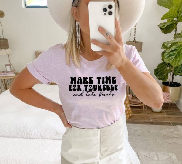 Make Time For Yourself And Take Breaks T-shirt