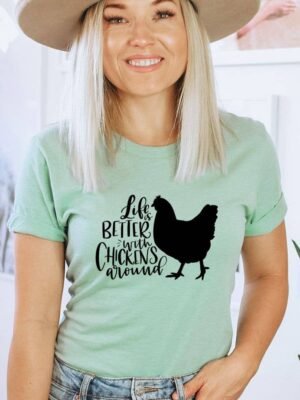 Life Is Better With Chickens Around T-shirt | Graphic Gift