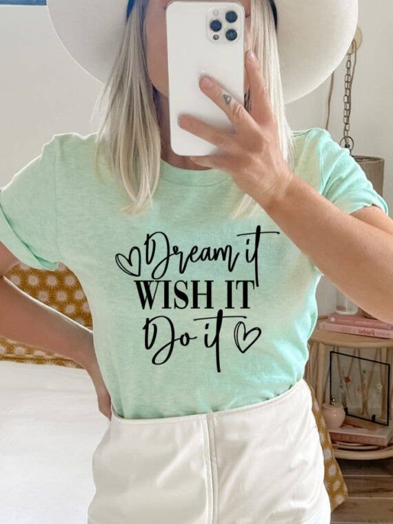 Dream It Wish It Do It T-shirt | Graphic Tee